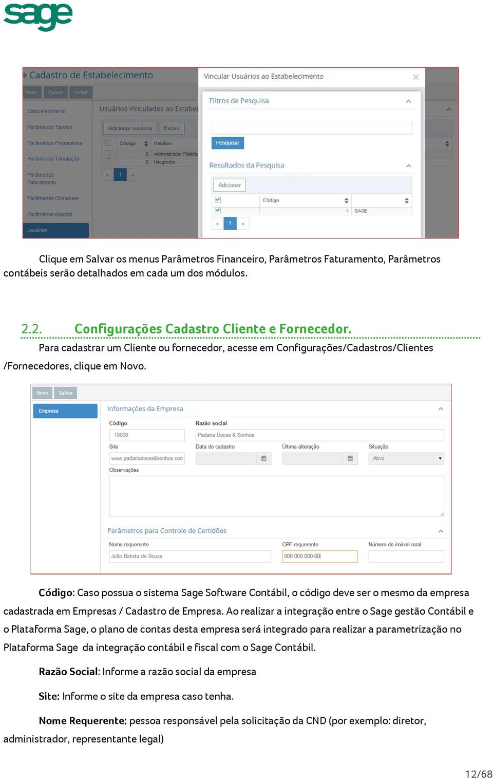 Código: Caso possua o sistema Sage Software Contábil, o código deve ser o mesmo da empresa cadastrada em Empresas / Cadastro de Empresa.