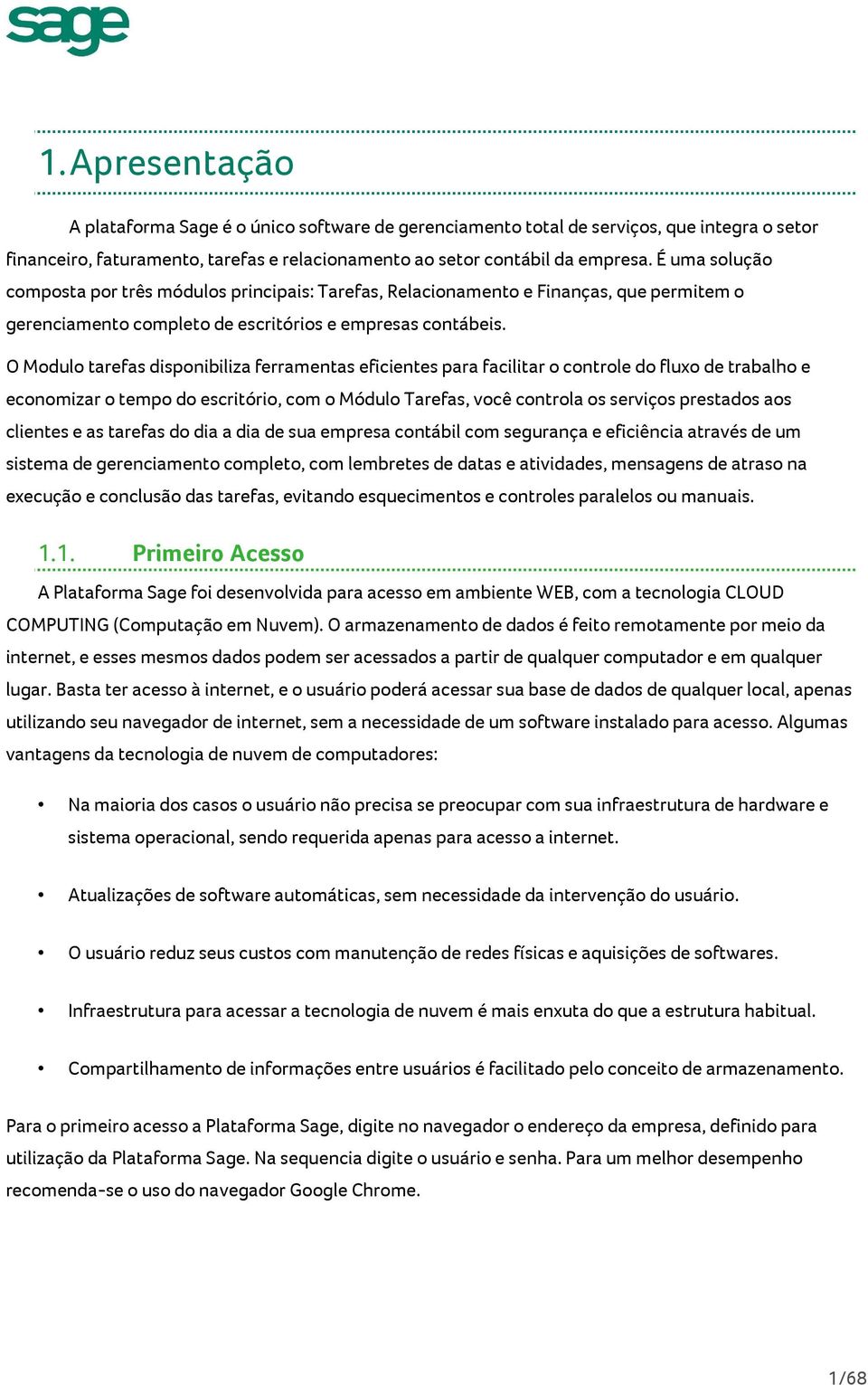 O Modulo tarefas disponibiliza ferramentas eficientes para facilitar o controle do fluxo de trabalho e economizar o tempo do escritório, com o Módulo Tarefas, você controla os serviços prestados aos