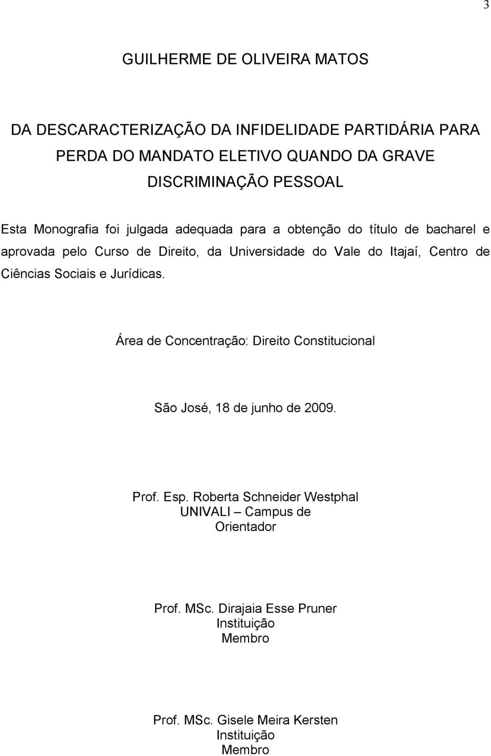 Itajaí, Centro de Ciências Sociais e Jurídicas. Área de Concentração: Direito Constitucional São José, 18 de junho de 2009. Prof. Esp.