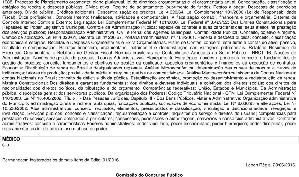 Lei Complementar 101/2000 (Lei de Responsabilidade Fiscal). Ética profissional. Controle Interno: finalidades, atividades e competências. A fiscalização contábil, financeira e orçamentária.