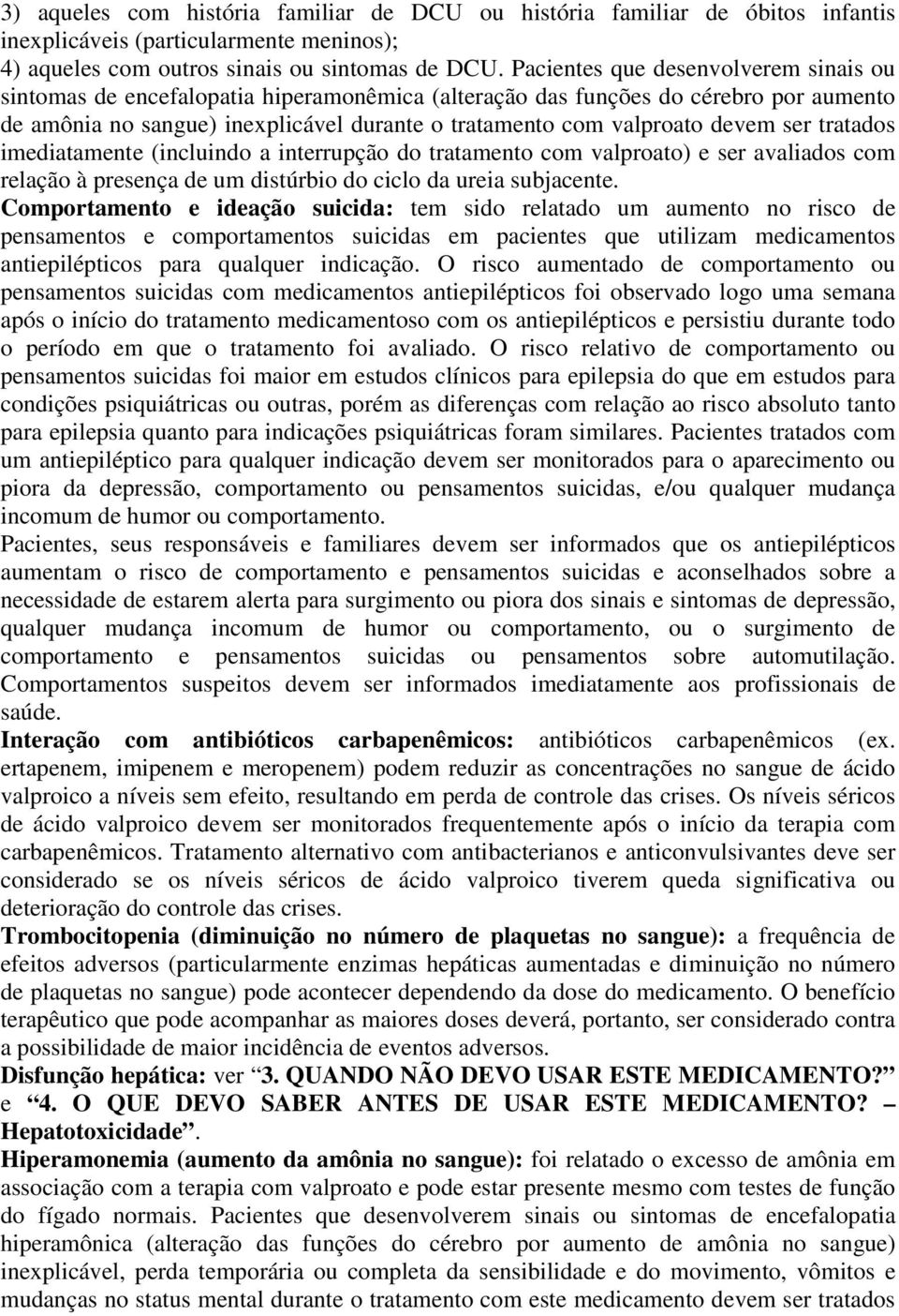 ser tratados imediatamente (incluindo a interrupção do tratamento com valproato) e ser avaliados com relação à presença de um distúrbio do ciclo da ureia subjacente.