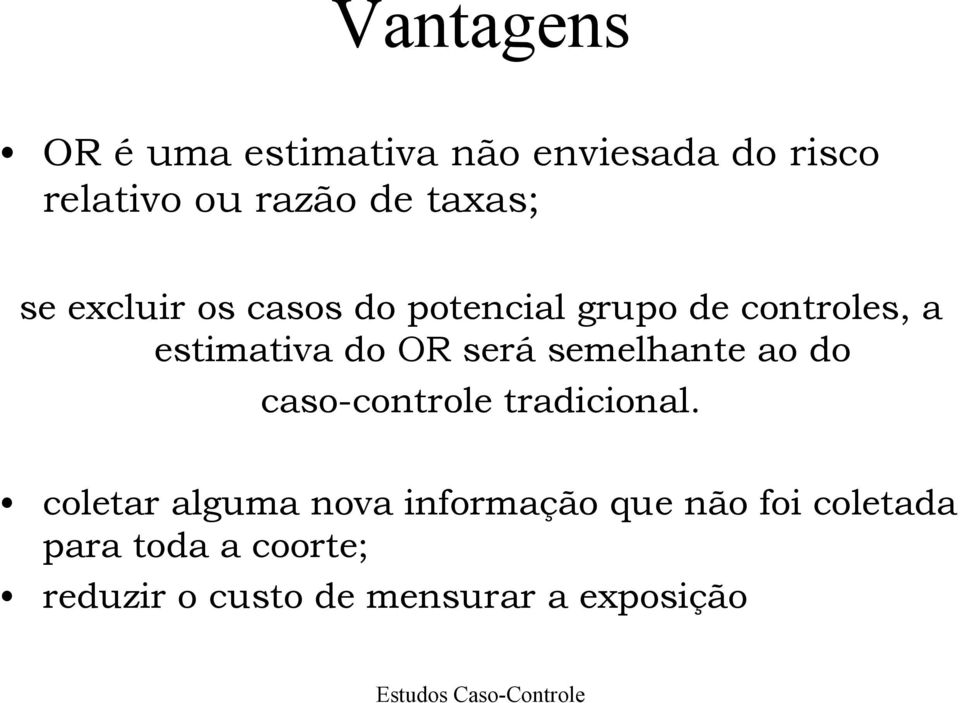 será semelhante ao do caso-controle tradicional.