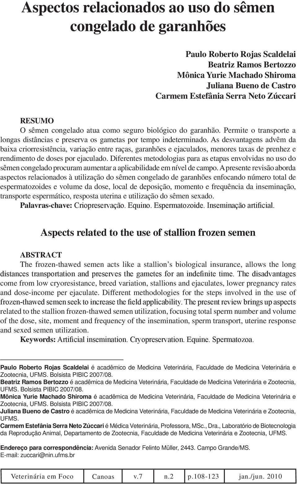 As desvantagens advêm da baixa criorresistência, variação entre raças, garanhões e ejaculados, menores taxas de prenhez e rendimento de doses por ejaculado.