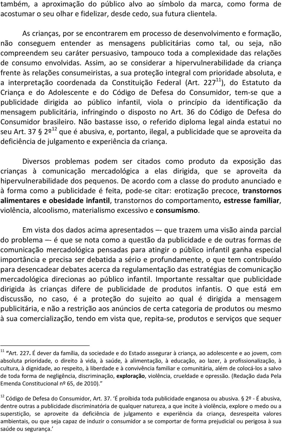 complexidade das relações de consumo envolvidas.