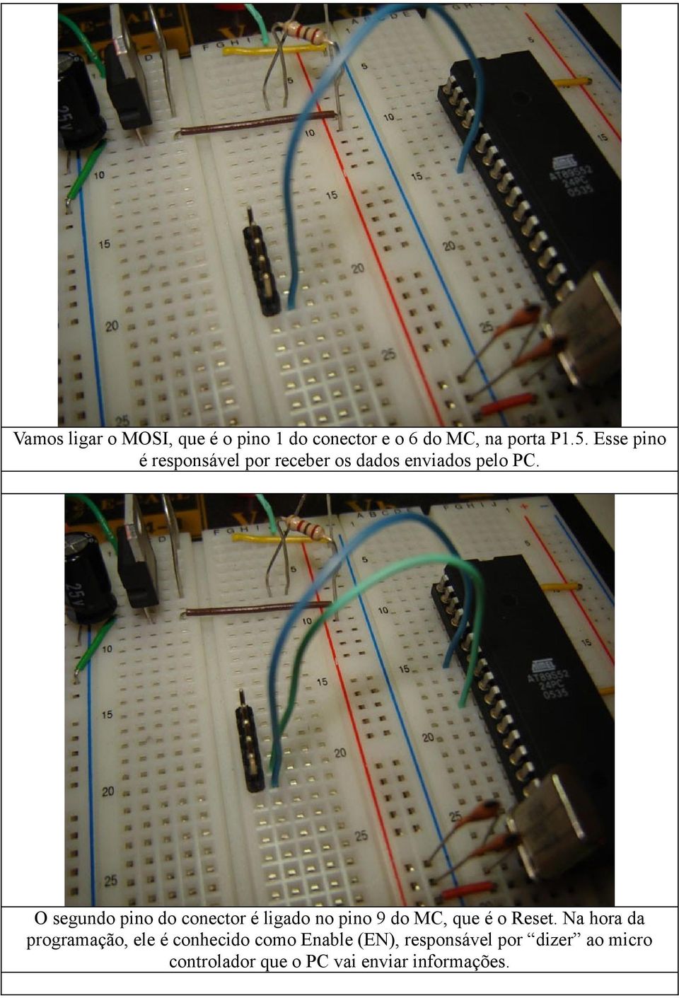 O segundo pino do conector é ligado no pino 9 do MC, que é o Reset.