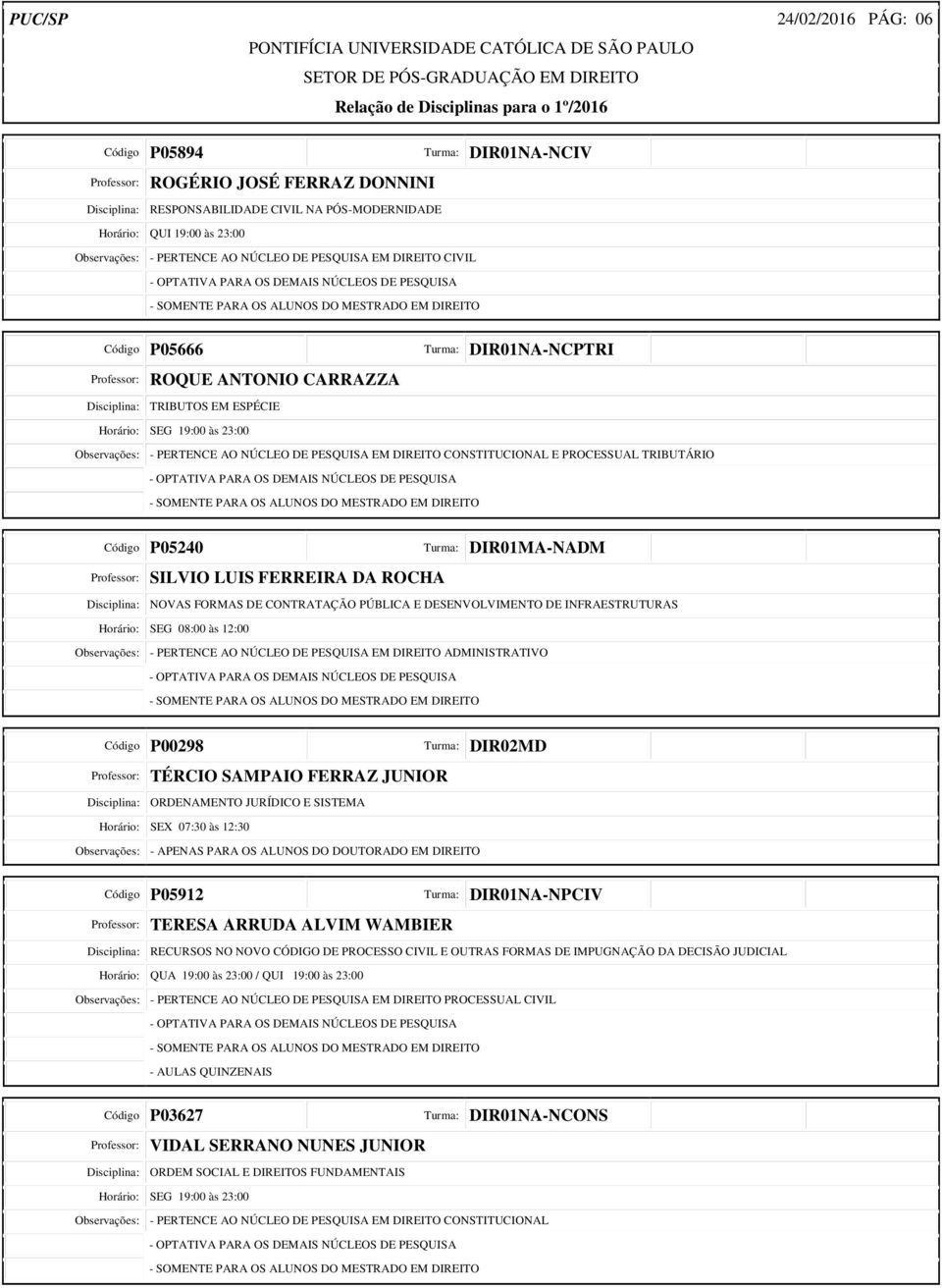 DIREITO CONSTITUCIONAL E PROCESSUAL TRIBUTÁRIO Código P05240 Professor: SILVIO LUIS FERREIRA DA ROCHA -NADM Disciplina: NOVAS FORMAS DE CONTRATAÇÃO PÚBLICA E DESENVOLVIMENTO DE INFRAESTRUTURAS