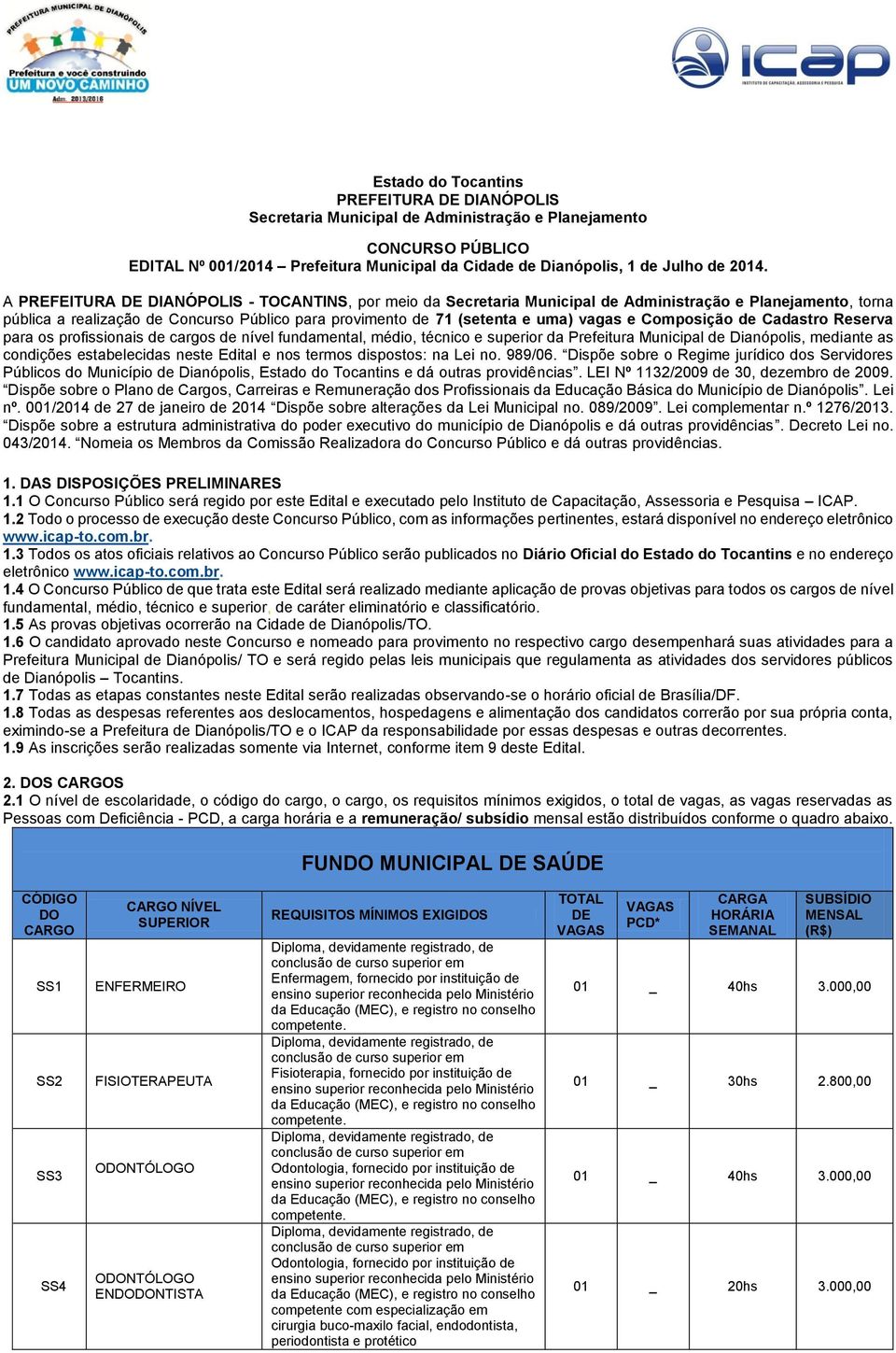 Composição de Cadastro Reserva para os profissionais de cargos de nível fundamental, médio, técnico e superior da Prefeitura Municipal de Dianópolis, mediante as condições estabelecidas neste Edital