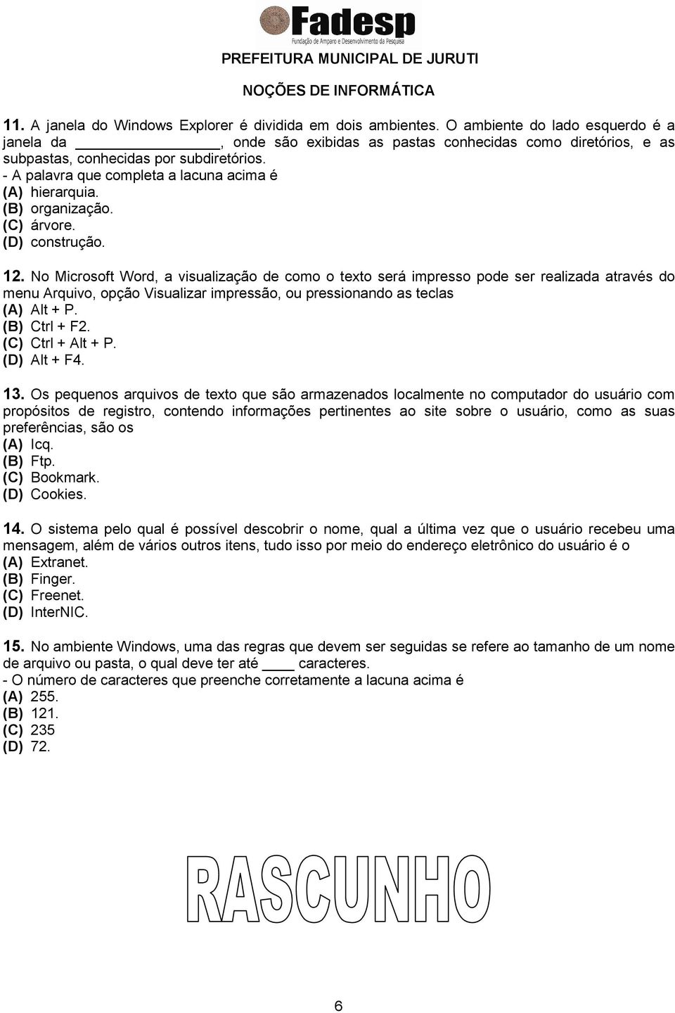 - A palavra que completa a lacuna acima é (A) hierarquia. (B) organização. (C) árvore. (D) construção. 12.