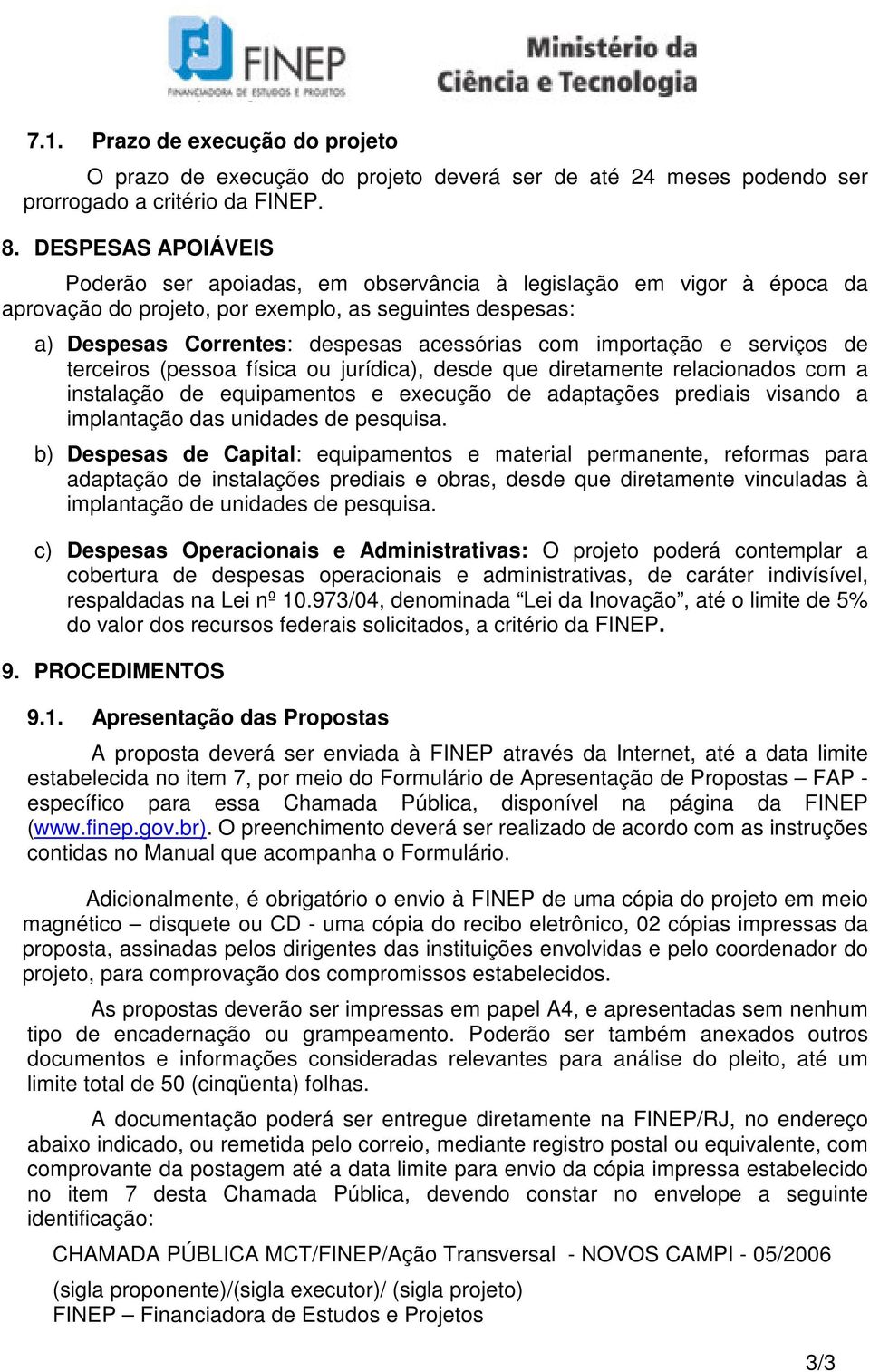 importação e serviços de terceiros (pessoa física ou jurídica), desde que diretamente relacionados com a instalação de equipamentos e execução de adaptações prediais visando a implantação das