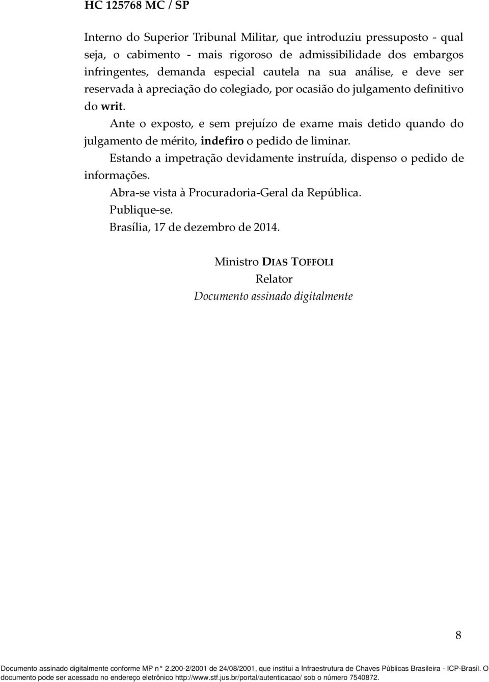 Ante o exposto, e sem prejuízo de exame mais detido quando do julgamento de mérito, indefiro o pedido de liminar.