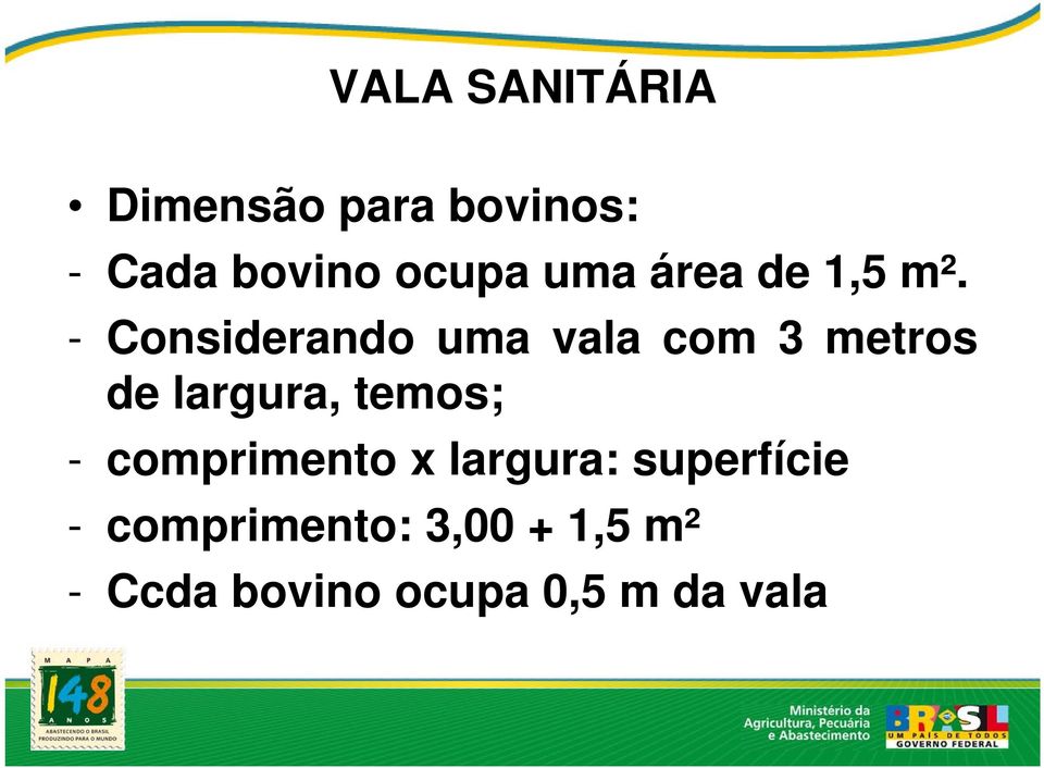 - Considerando uma vala com 3 metros de largura, temos; -