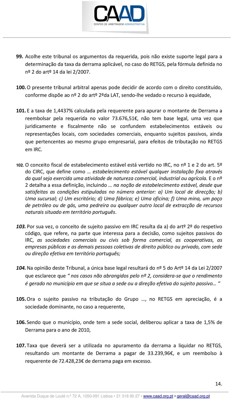 E a taxa de 1,4437% calculada pela requerente para apurar o montante de Derrama a reembolsar pela requerida no valor 73.