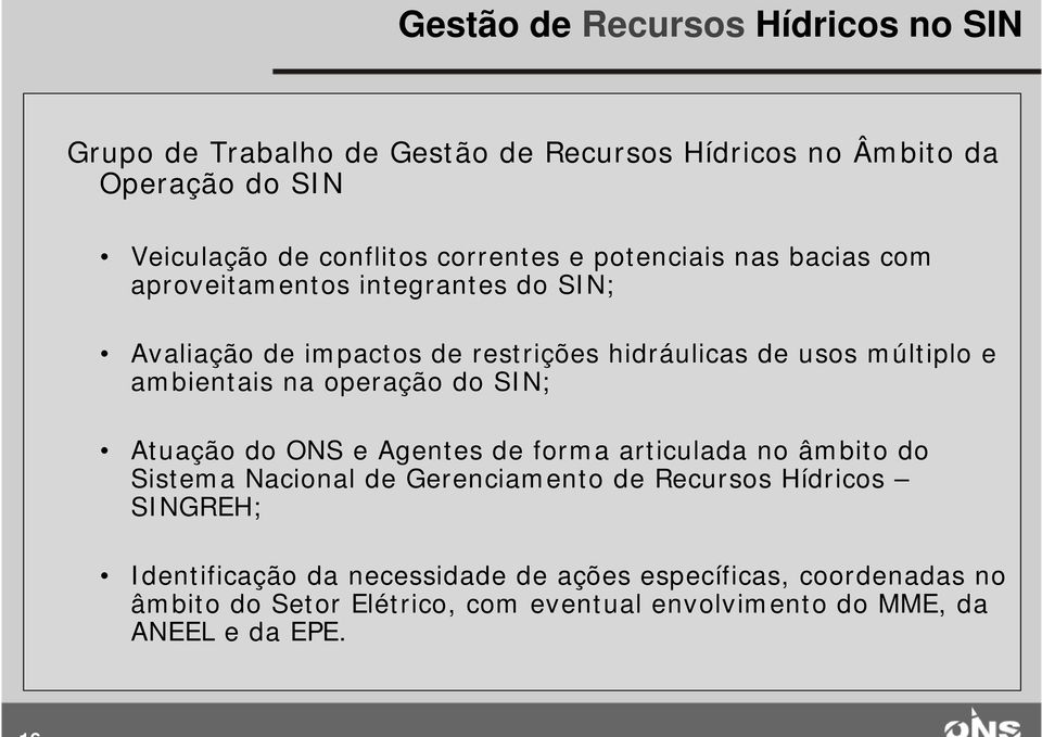 ambientais na operação do SIN; Atuação do ONS e Agentes de forma articulada no âmbito do Sistema Nacional de Gerenciamento de Recursos Hídricos