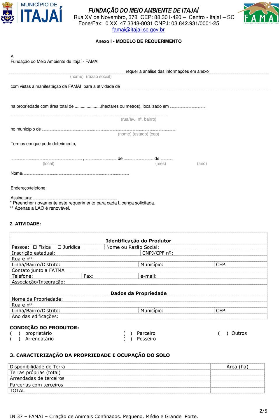 .. Endereço/telefone: Assinatura:... * Preencher novamente este requerimento para cada Licença solicitada. ** Apenas a LAO é renovável. 2.