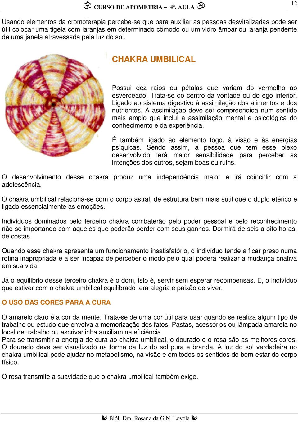 Ligado ao sistema digestivo à assimilação dos alimentos e dos nutrientes.