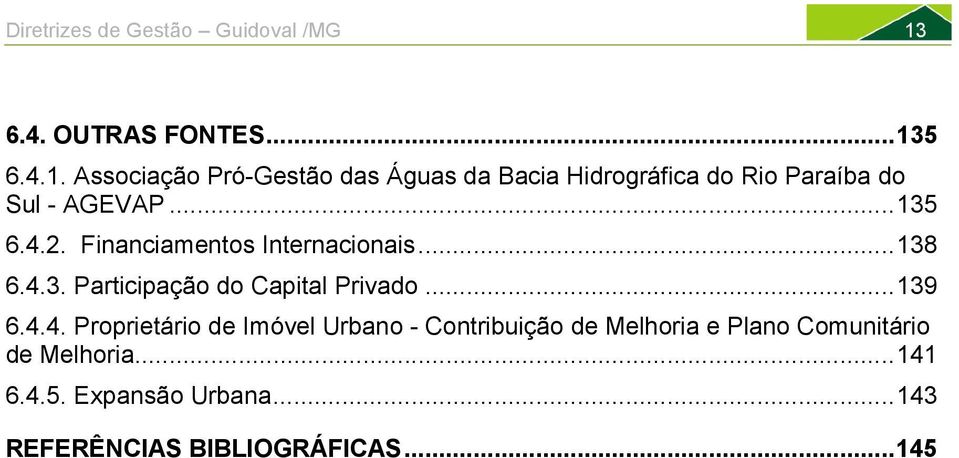 5 6.4.1. Associação Pró-Gestão das Águas da Bacia Hidrográfica do Rio Paraíba do Sul - AGEVAP... 135 6.4.2.