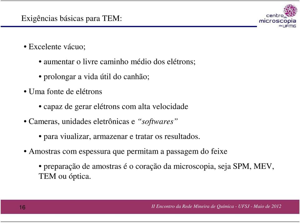 eletrônicas e softwares para viualizar, armazenar e tratar os resultados.