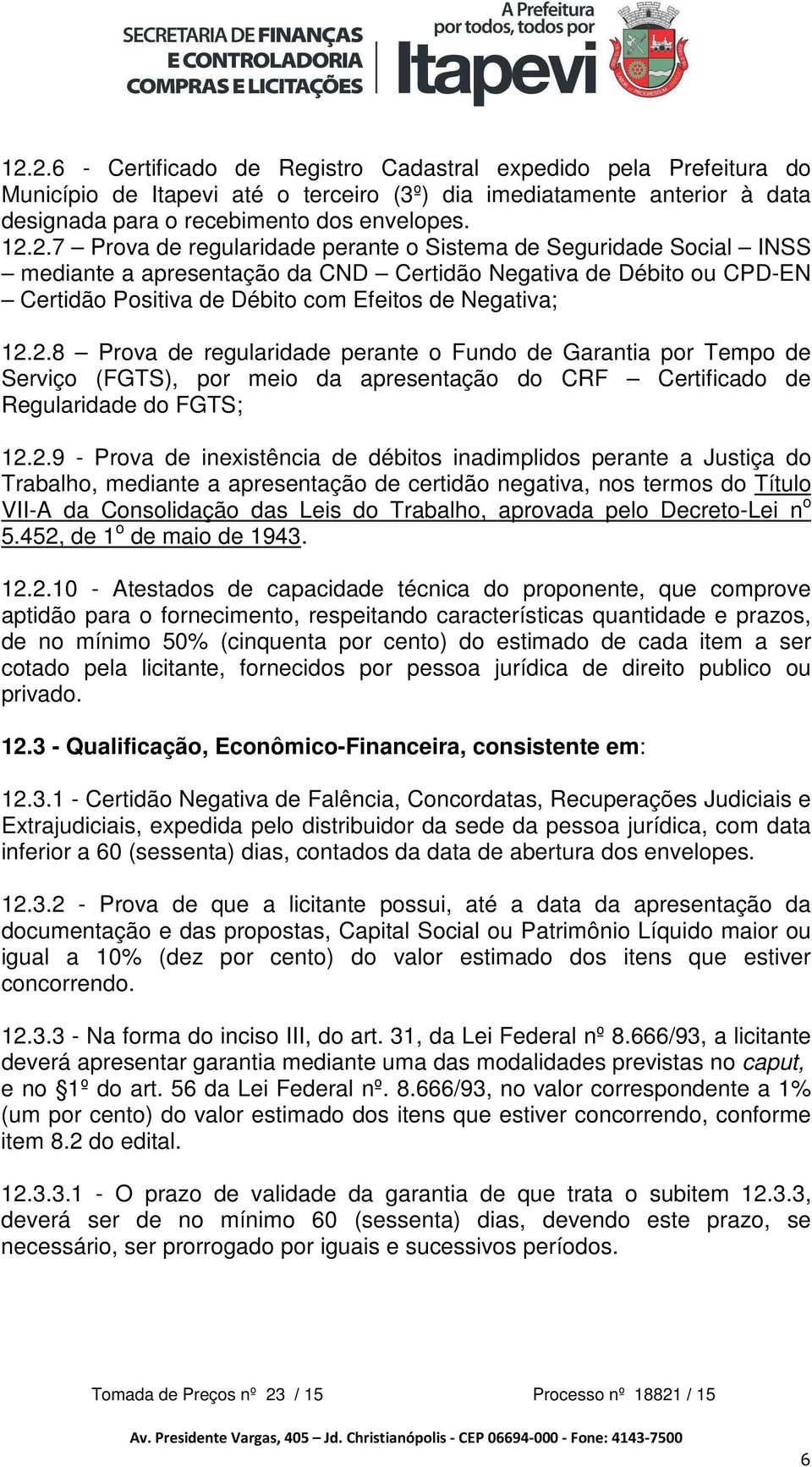 inadimplidos perante a Justiça do Trabalho, mediante a apresentação de certidão negativa, nos termos do Título VII-A da Consolidação das Leis do Trabalho, aprovada pelo Decreto-Lei n o 5.