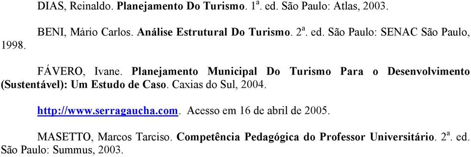 Planejamento Municipal Do Turismo Para o Desenvolvimento (Sustentável): Um Estudo de Caso. Caxias do Sul, 2004.
