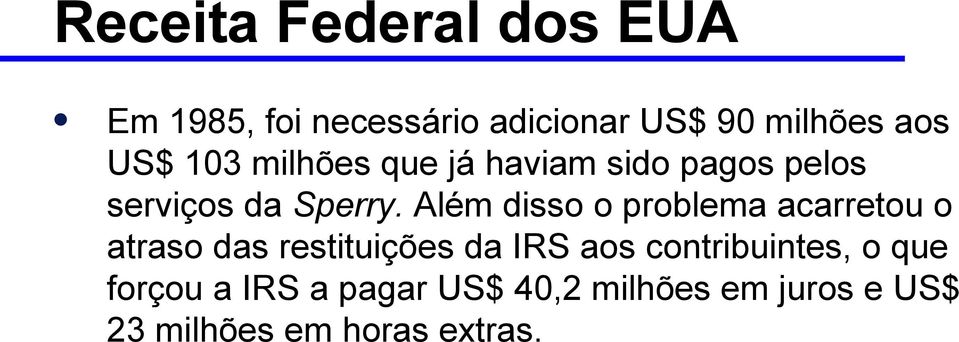 Além disso o problema acarretou o atraso das restituições da IRS aos