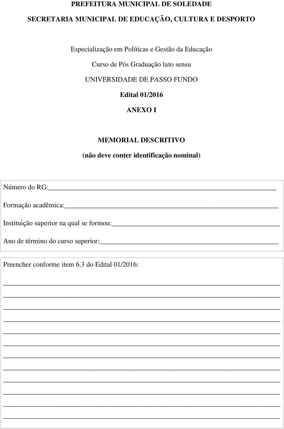 ANEXO I MEMORIAL DESCRITIVO (não deve conter identificação nominal) Número do RG: Formação acadêmica: