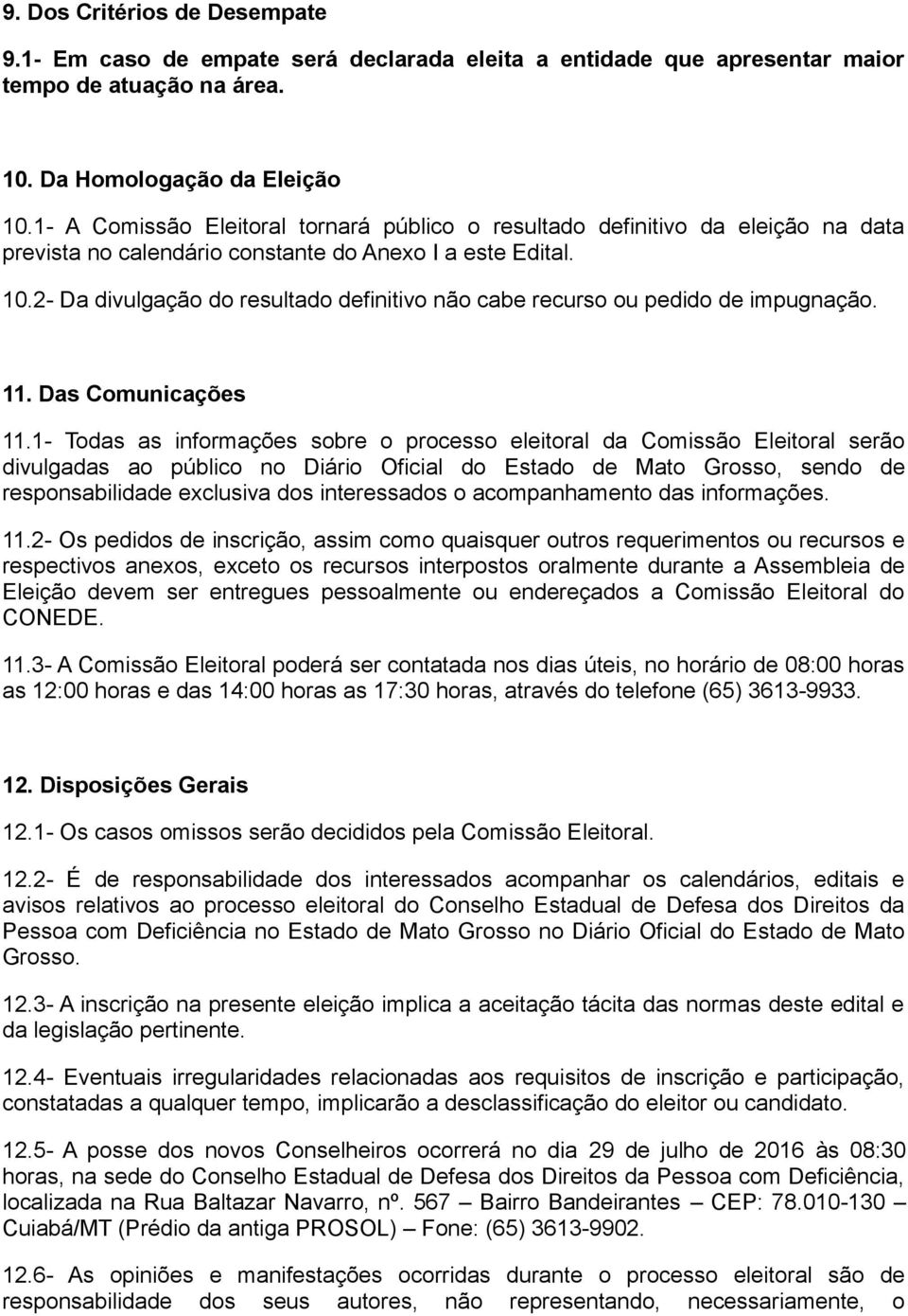 2- Da divulgação do resultado definitivo não cabe recurso ou pedido de impugnação. 11. Das Comunicações 11.