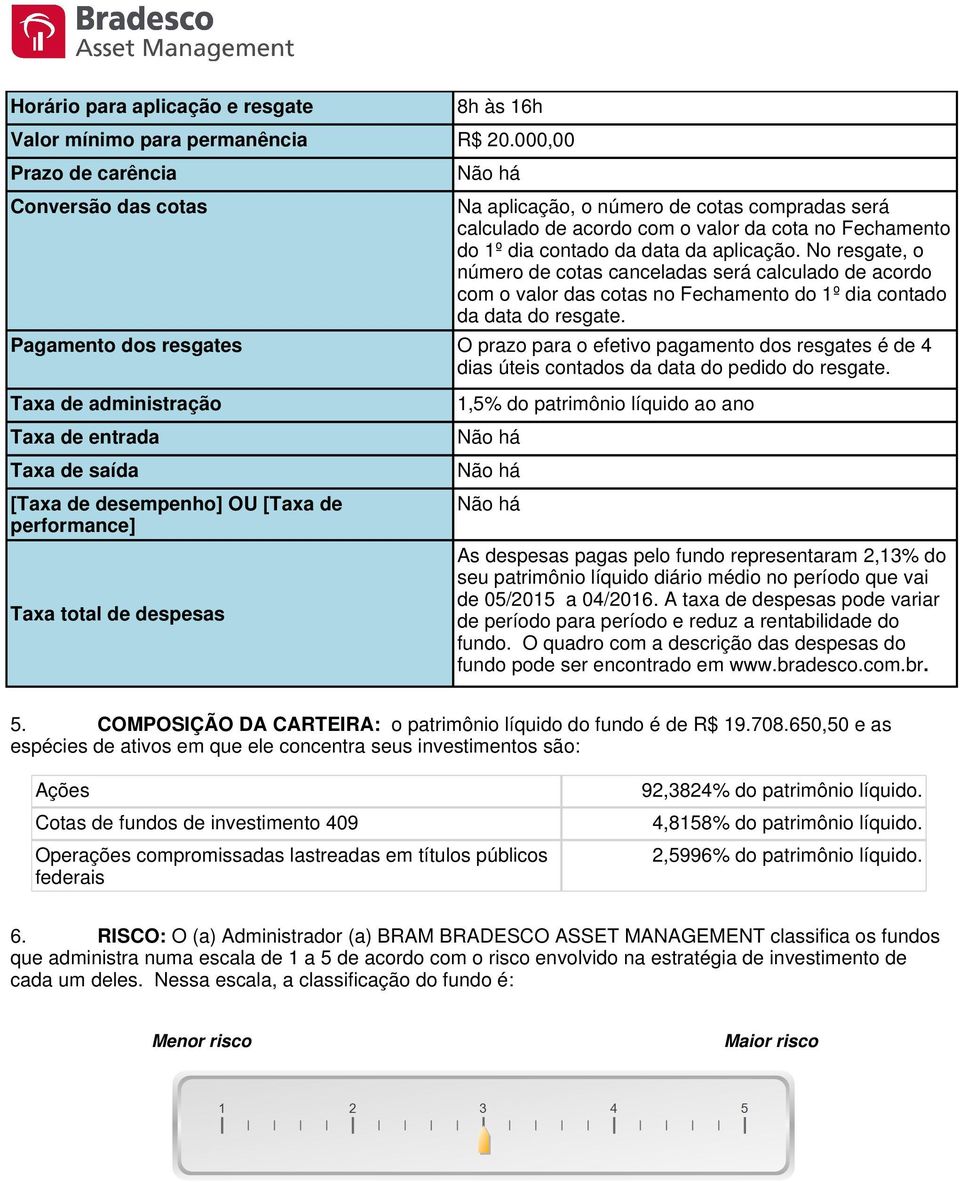 No resgate, o número de cotas canceladas será calculado de acordo com o valor das cotas no Fechamento do 1º dia contado da data do resgate.