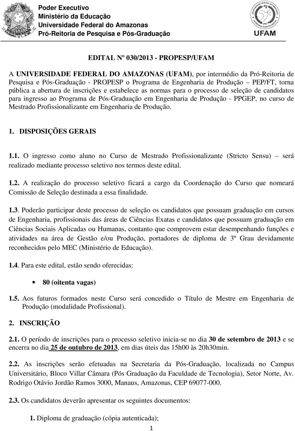 Profissionalizante em Engenharia de Produção. 1. DISPOSIÇÕES GERAIS 1.1. O ingresso como aluno no Curso de Mestrado Profissionalizante (Stricto Sensu) será realizado mediante processo seletivo nos termos deste edital.