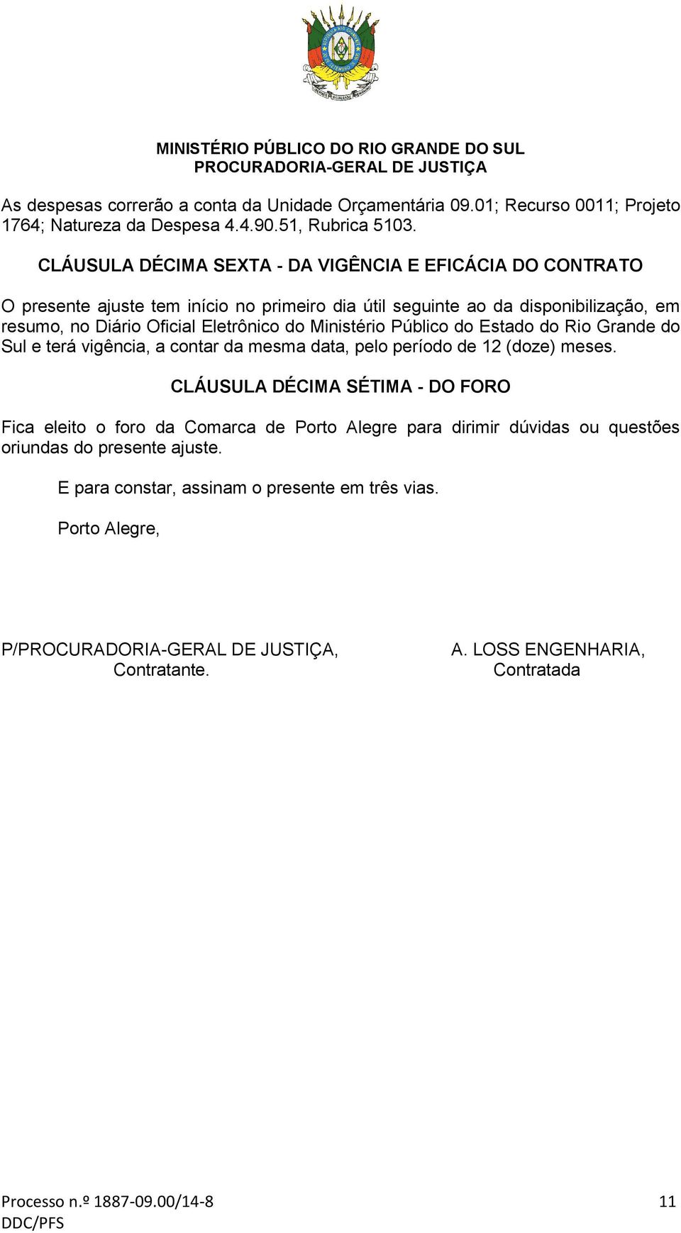 do Ministério Público do Estado do Rio Grande do Sul e terá vigência, a contar da mesma data, pelo período de 12 (doze) meses.