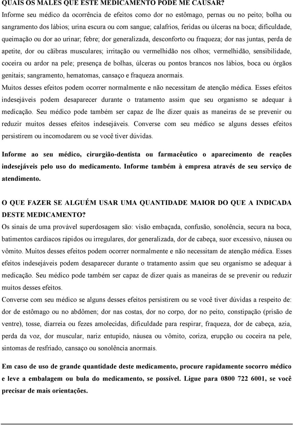 queimação ou dor ao urinar; febre; dor generalizada, desconforto ou fraqueza; dor nas juntas, perda de apetite, dor ou cãibras musculares; irritação ou vermelhidão nos olhos; vermelhidão,