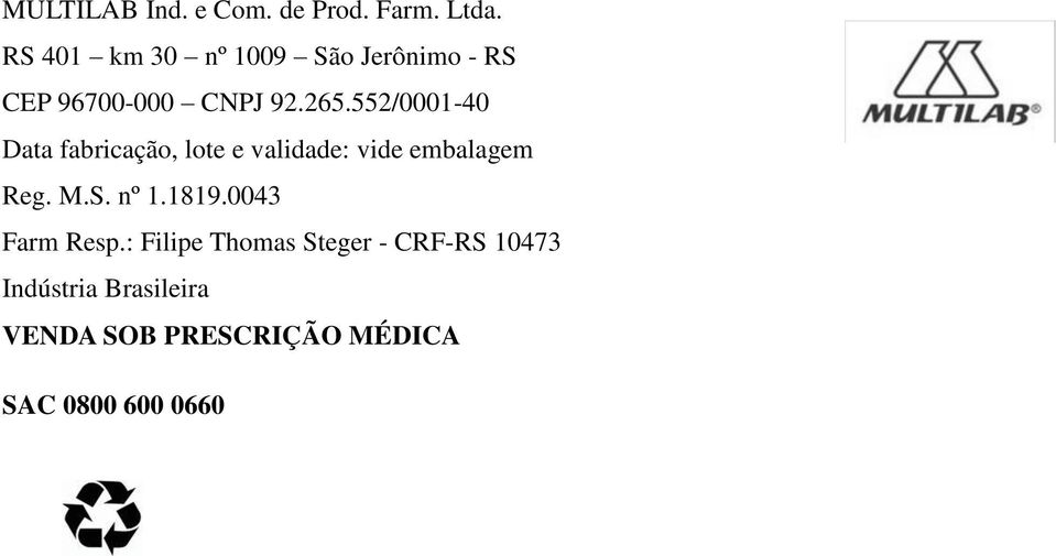 552/0001-40 Data fabricação, lote e validade: vide embalagem Reg. M.S. nº 1.