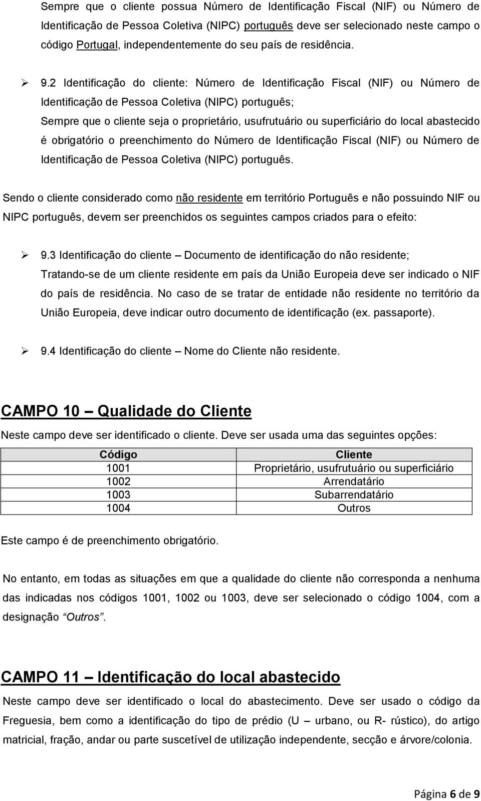 2 Identificação do cliente: Número de Identificação Fiscal (NIF) ou Número de Identificação de Pessoa Coletiva (NIPC) português; Sempre que o cliente seja o proprietário, usufrutuário ou