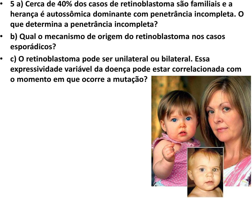 b) Qual o mecanismo de origem do retinoblastomanos casos esporádicos?