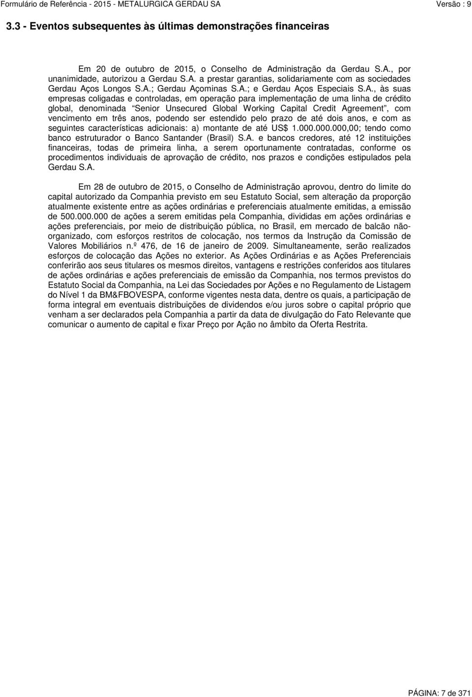 Working Capital Credit Agreement, com vencimento em três anos, podendo ser estendido pelo prazo de até dois anos, e com as seguintes características adicionais: a) montante de até US$ 1.000.