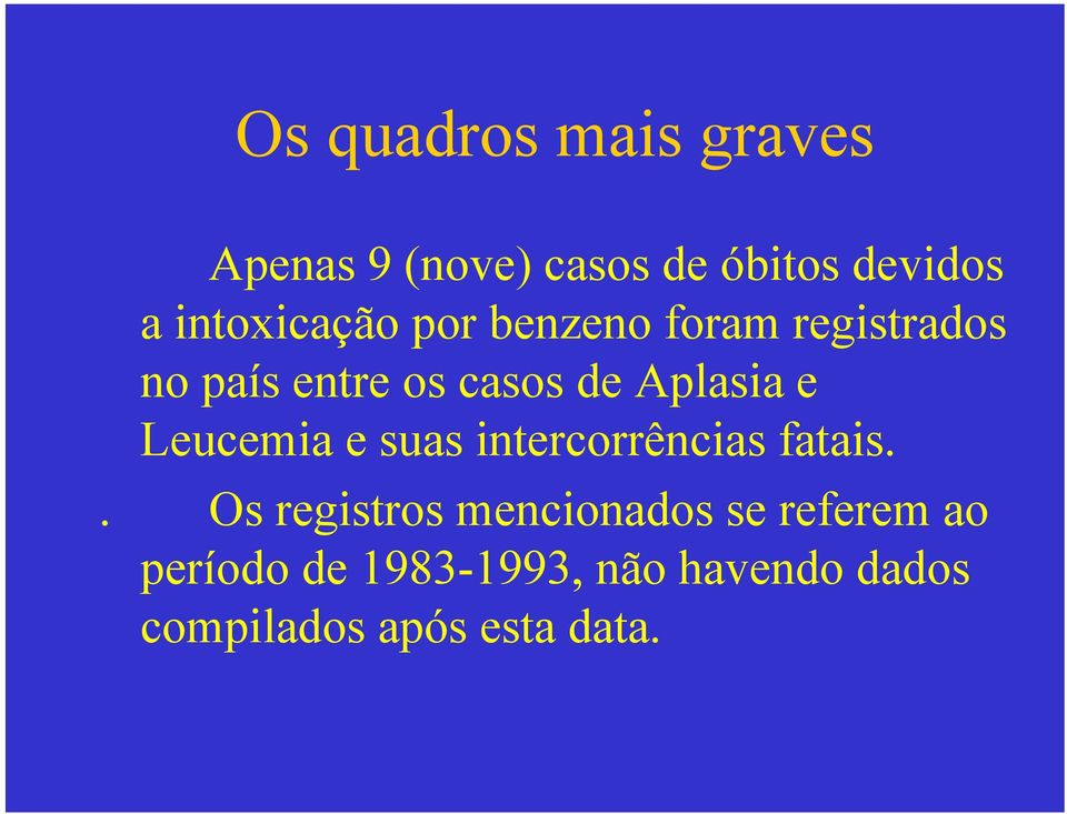 Aplasia e Leucemia e suas intercorrências fatais.