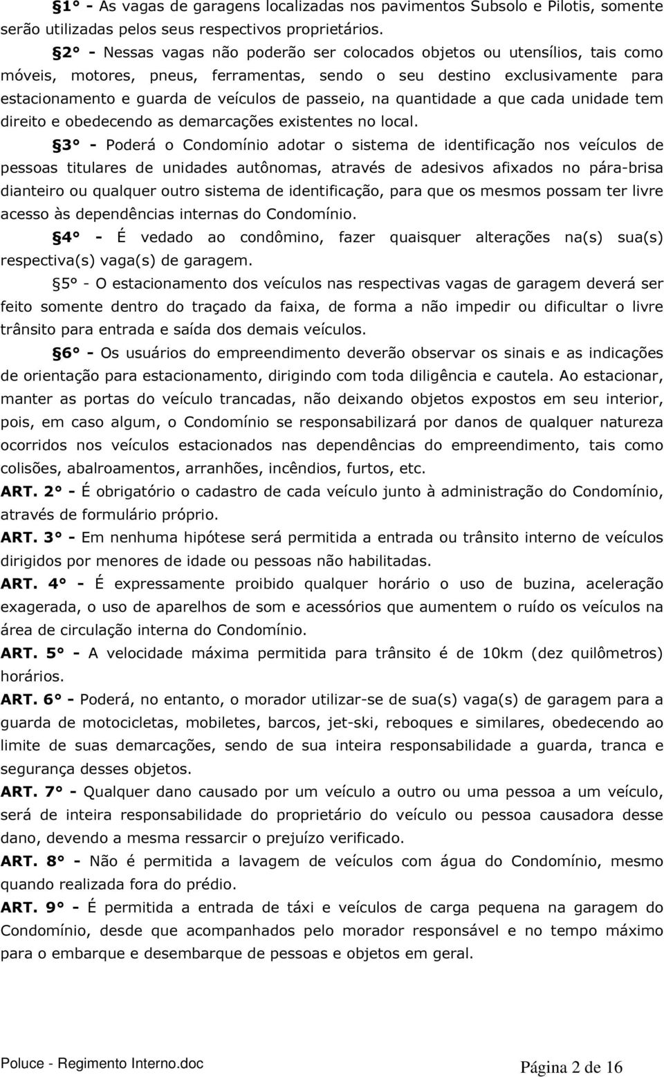 passeio, na quantidade a que cada unidade tem direito e obedecendo as demarcações existentes no local.