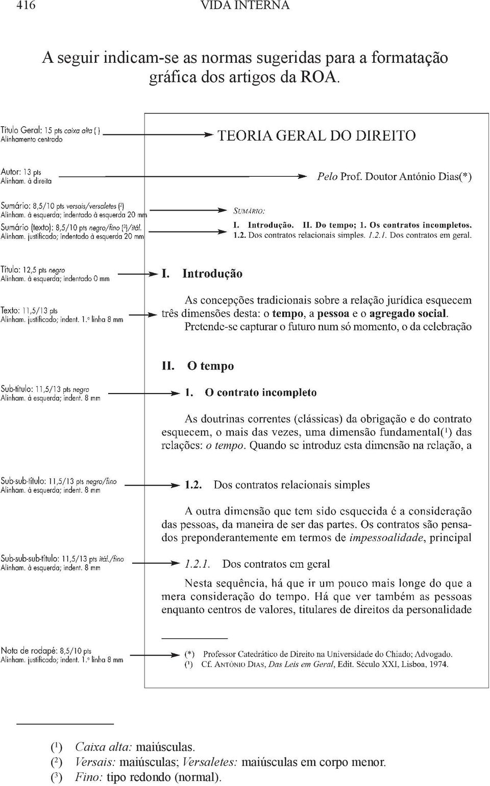 ( 1 ) Caixa alta: maiúsculas.