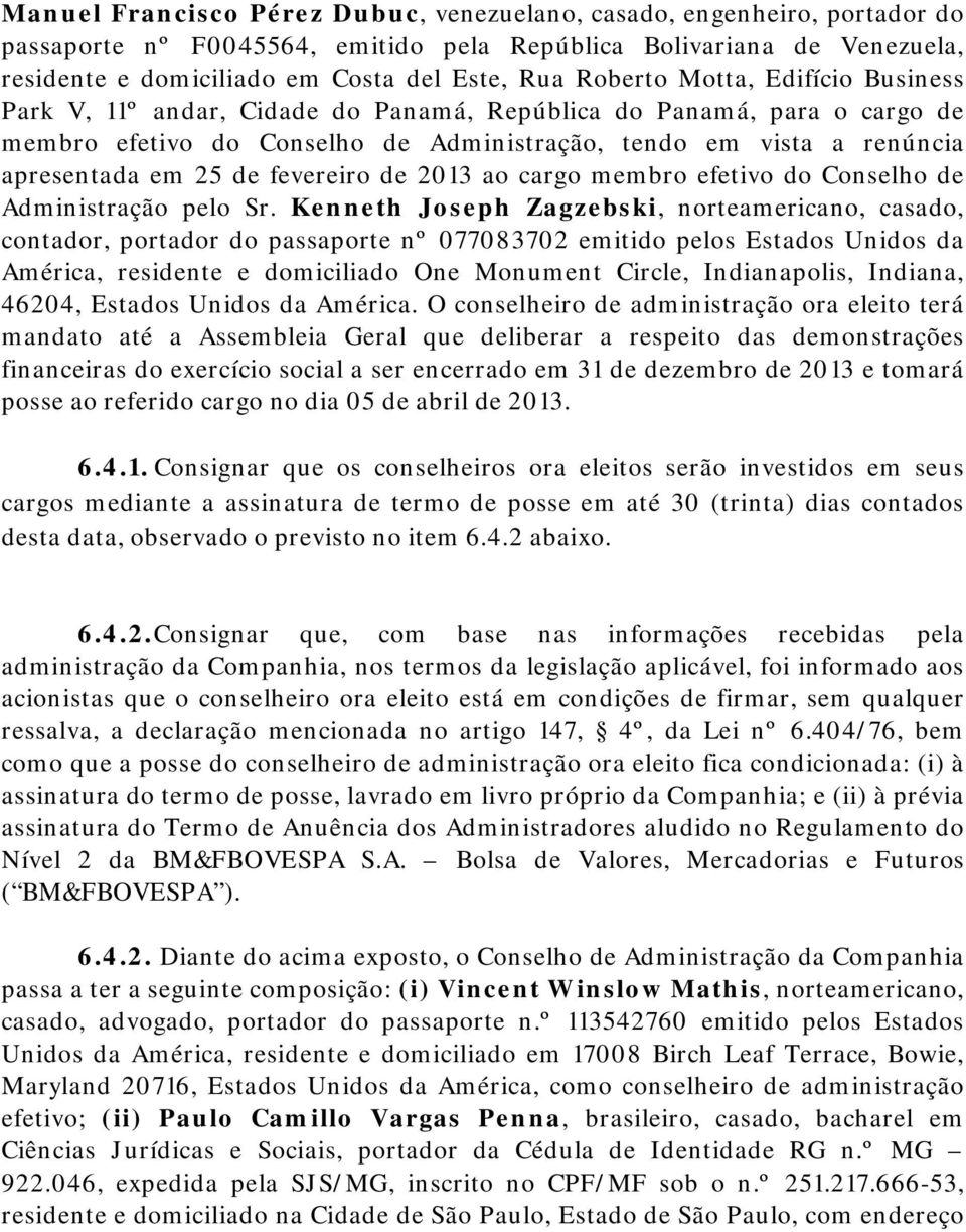 fevereiro de 2013 ao cargo membro efetivo do Conselho de Administração pelo Sr.