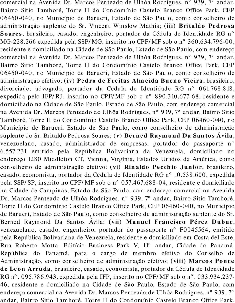 conselheiro de administração suplente do Sr. Vincent Winslow Mathis; (iii) Britaldo Pedrosa Soares, brasileiro, casado, engenheiro, portador da Cédula de Identidade RG nº MG-228.