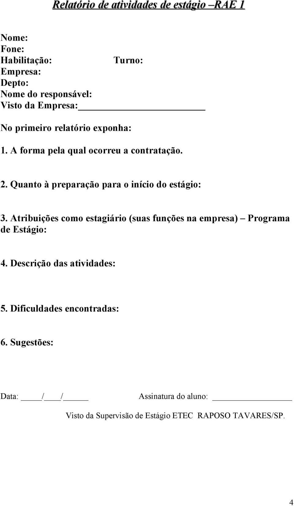 Atribuições como estagiário (suas funções na empresa) Programa de Estágio: 4. Descrição das atividades: 5.