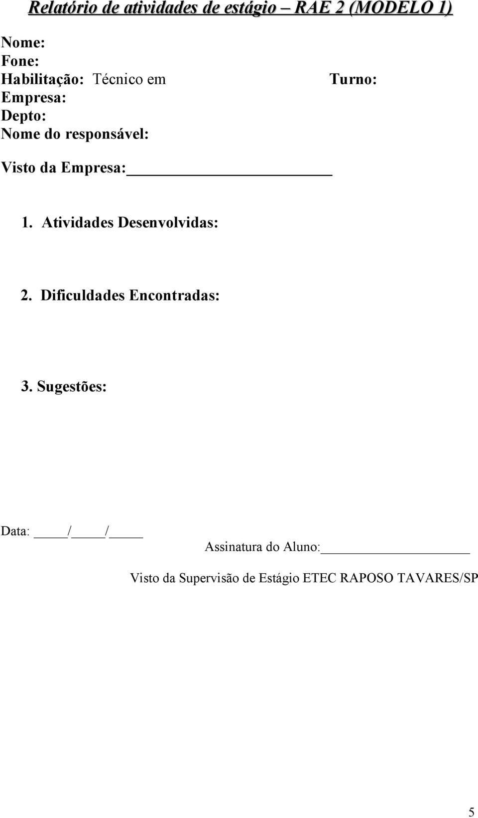 Atividades Desenvolvidas: 2. Dificuldades Encontradas: 3.