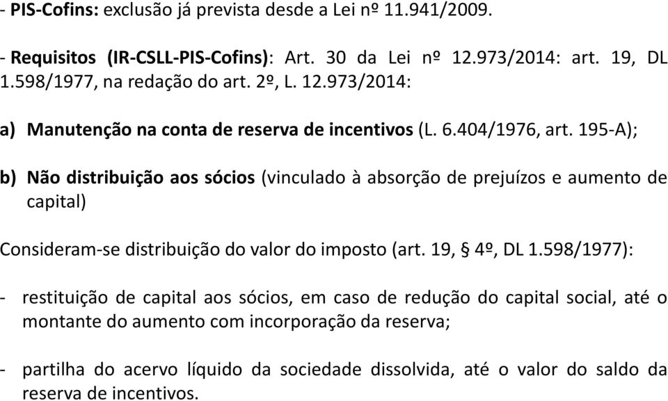 195-A); b) Não distribuição aos sócios (vinculado à absorção de prejuízos e aumento de capital) Consideram-se distribuição dovalor doimposto (art. 19, 4º, DL1.