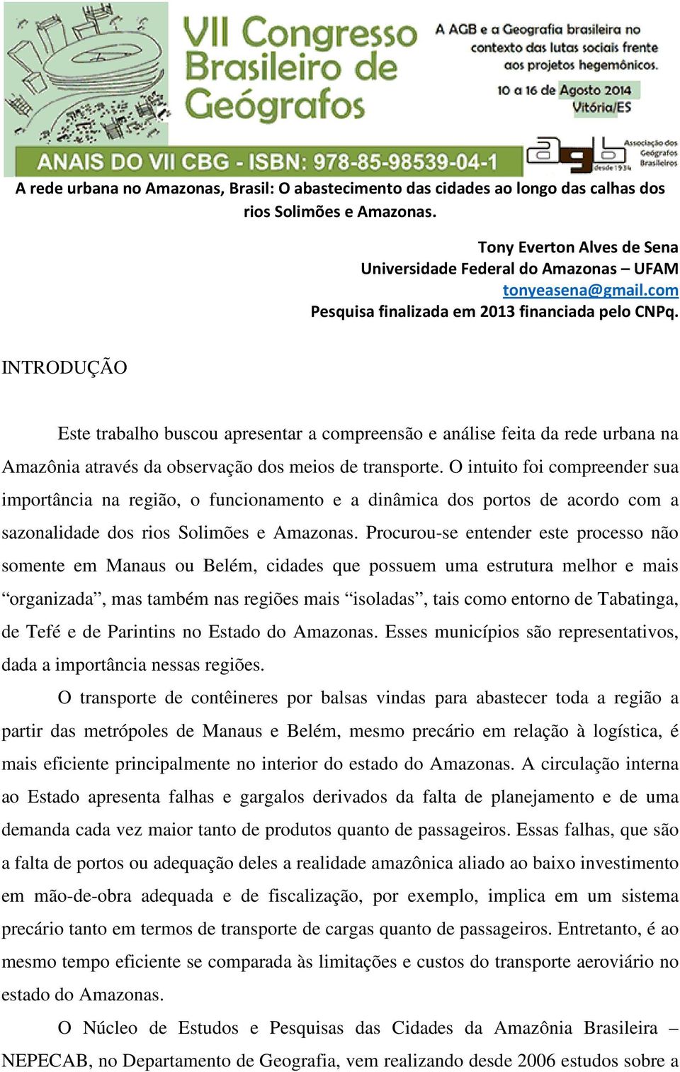 O intuito foi compreender sua importância na região, o funcionamento e a dinâmica dos portos de acordo com a sazonalidade dos rios Solimões e Amazonas.