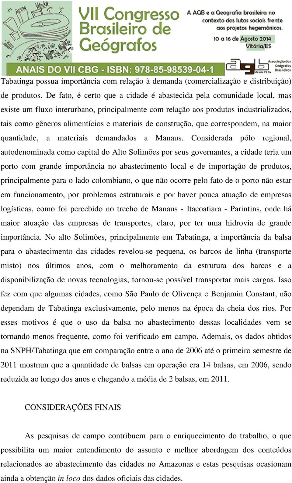 de construção, que correspondem, na maior quantidade, a materiais demandados a Manaus.