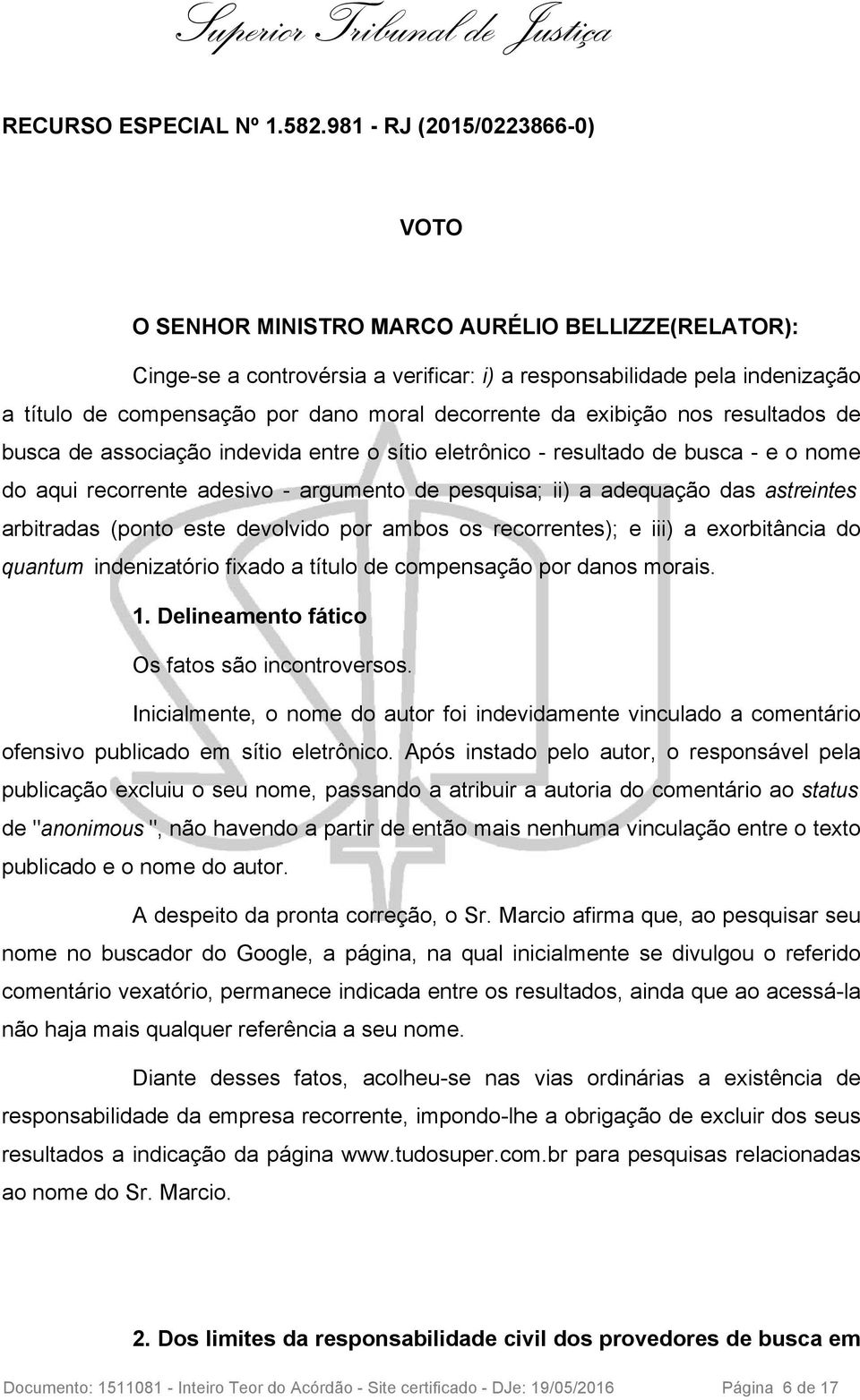 decorrente da exibição nos resultados de busca de associação indevida entre o sítio eletrônico - resultado de busca - e o nome do aqui recorrente adesivo - argumento de pesquisa; ii) a adequação das