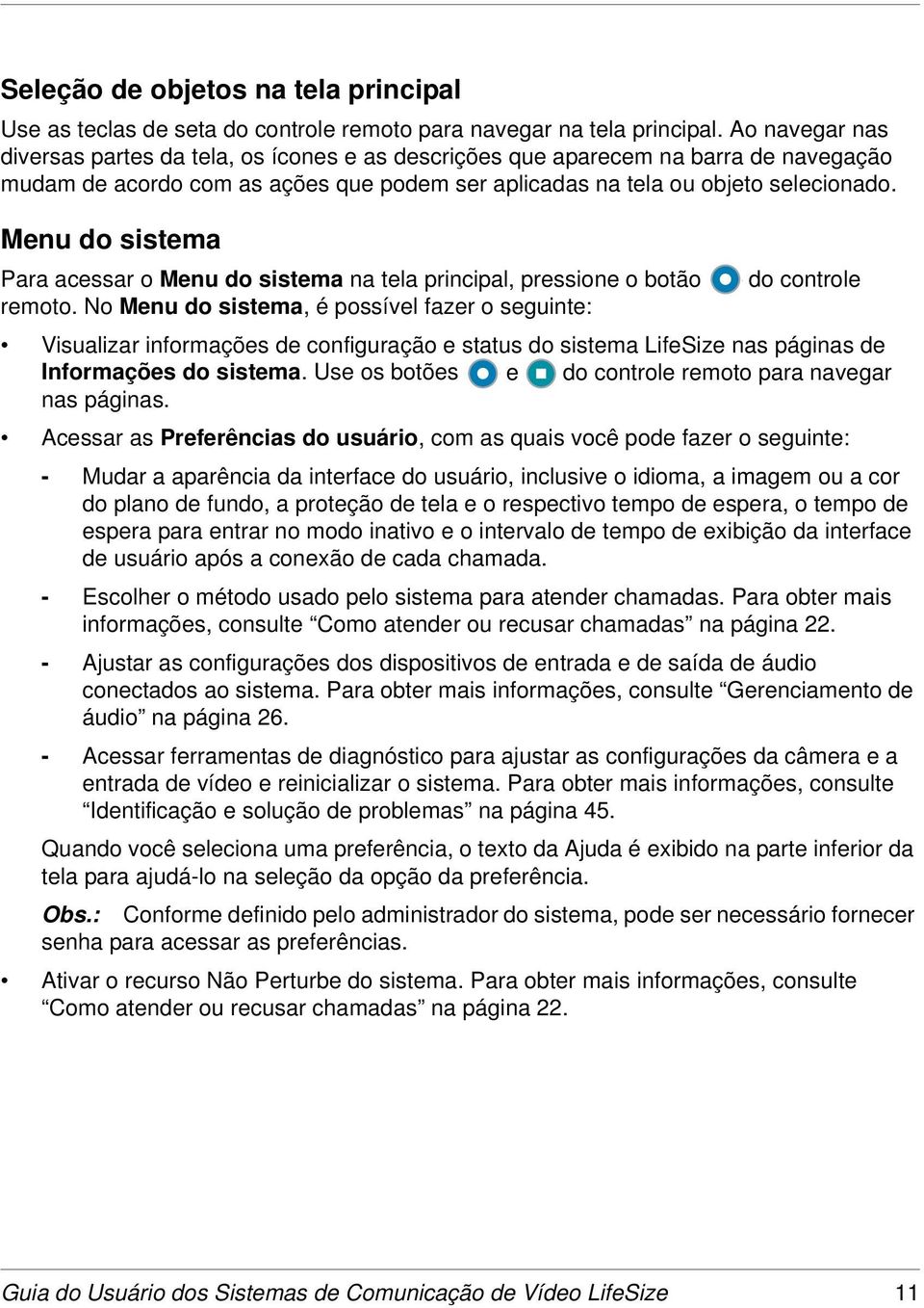 Menu do sistema Para acessar o Menu do sistema na tela principal, pressione o botão do controle remoto.