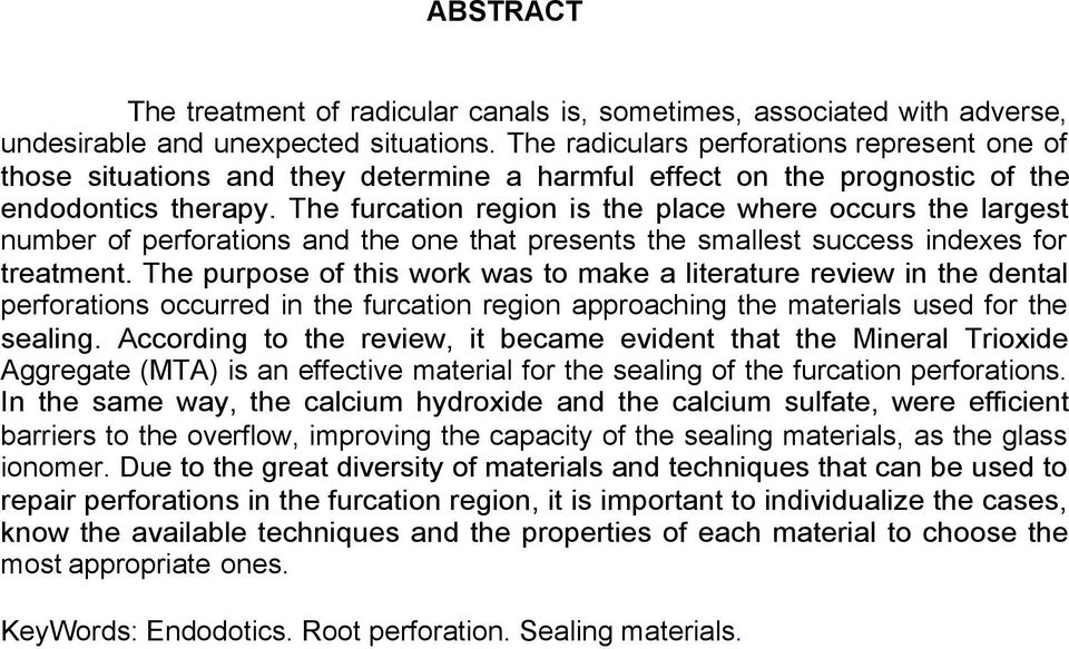 The furcation region is the place where occurs the largest number of perforations and the one that presents the smallest success indexes for treatment.