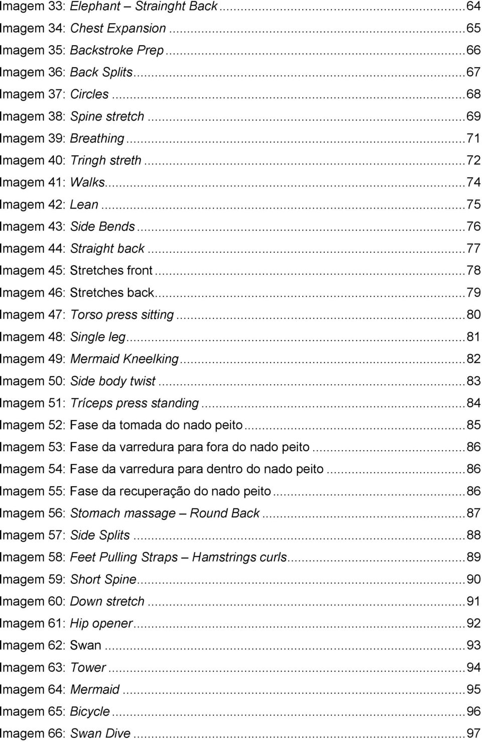 .. 78 Imagem 46: Stretches back... 79 Imagem 47: Torso press sitting... 80 Imagem 48: Single leg... 81 Imagem 49: Mermaid Kneelking... 82 Imagem 50: Side body twist.