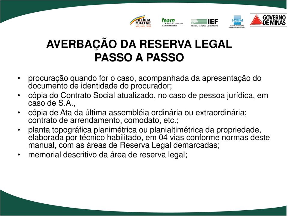 , cópia de Ata da última assembléia ordinária ou extraordinária; contrato de arrendamento, comodato, etc.