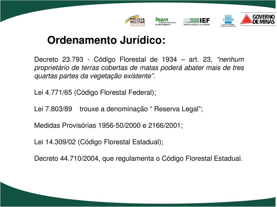 existente. Lei 4.771/65 (Código Florestal Federal); Lei 7.
